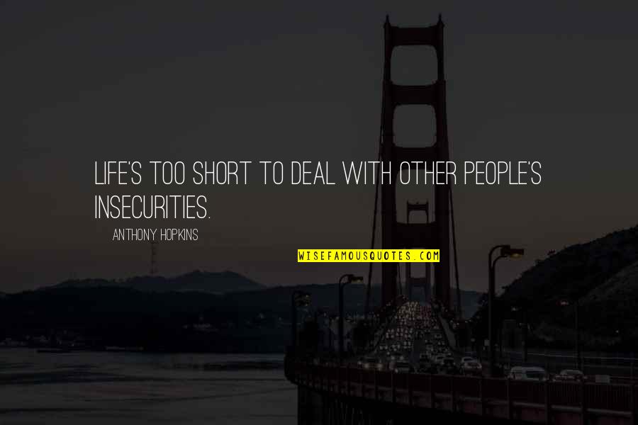Hopkins Quotes By Anthony Hopkins: Life's too short to deal with other people's Hopkins Quotes By Anthony Hopkins: Life's too short to deal with other people's
