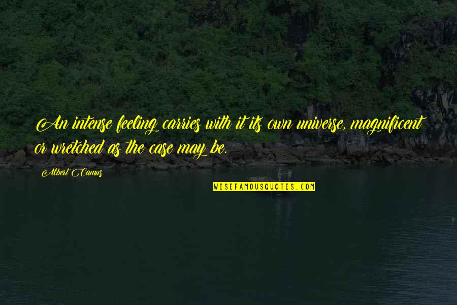 Hopkinson School Quotes By Albert Camus: An intense feeling carries with it its own Hopkinson School Quotes By Albert Camus: An intense feeling carries with it its own