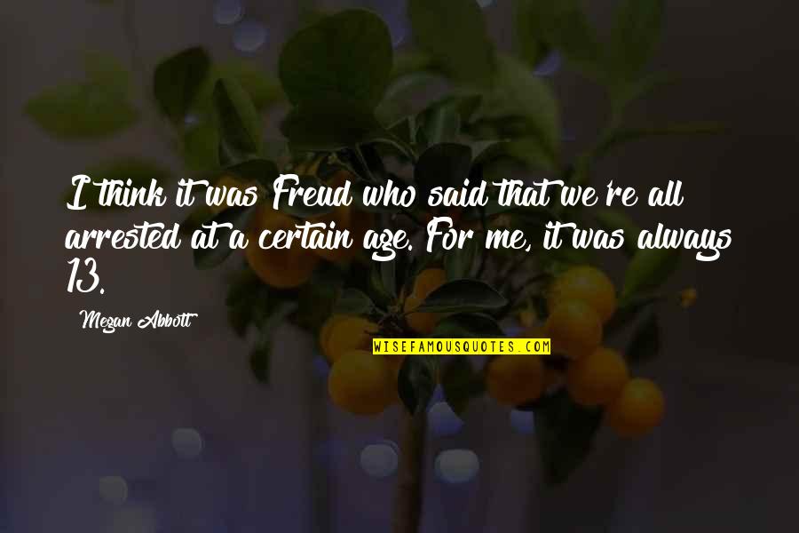 Hopkinson School Quotes By Megan Abbott: I think it was Freud who said that Hopkinson School Quotes By Megan Abbott: I think it was Freud who said that