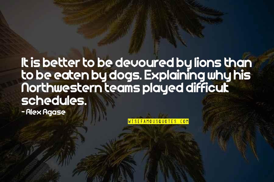 Hopkinsschools Quotes By Alex Agase: It is better to be devoured by lions