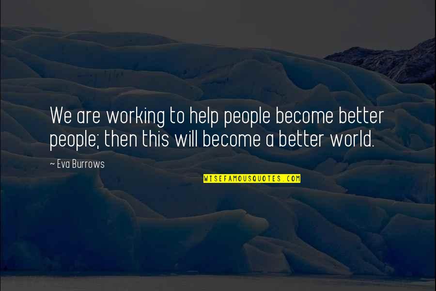 Hopkinsschools Quotes By Eva Burrows: We are working to help people become better