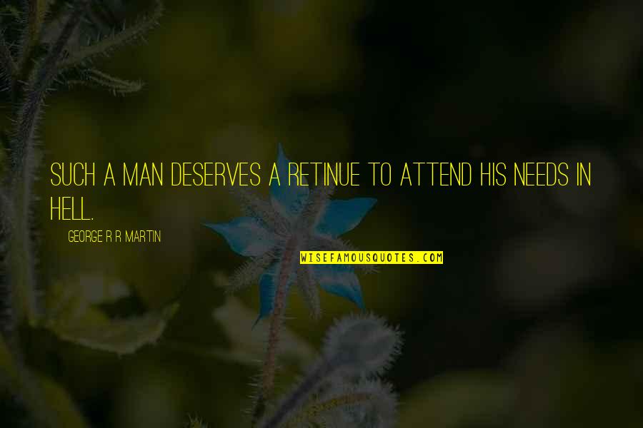 Hopkinssmarthitchcamera Quotes By George R R Martin: Such a man deserves a retinue to attend Hopkinssmarthitchcamera Quotes By George R R Martin: Such a man deserves a retinue to attend
