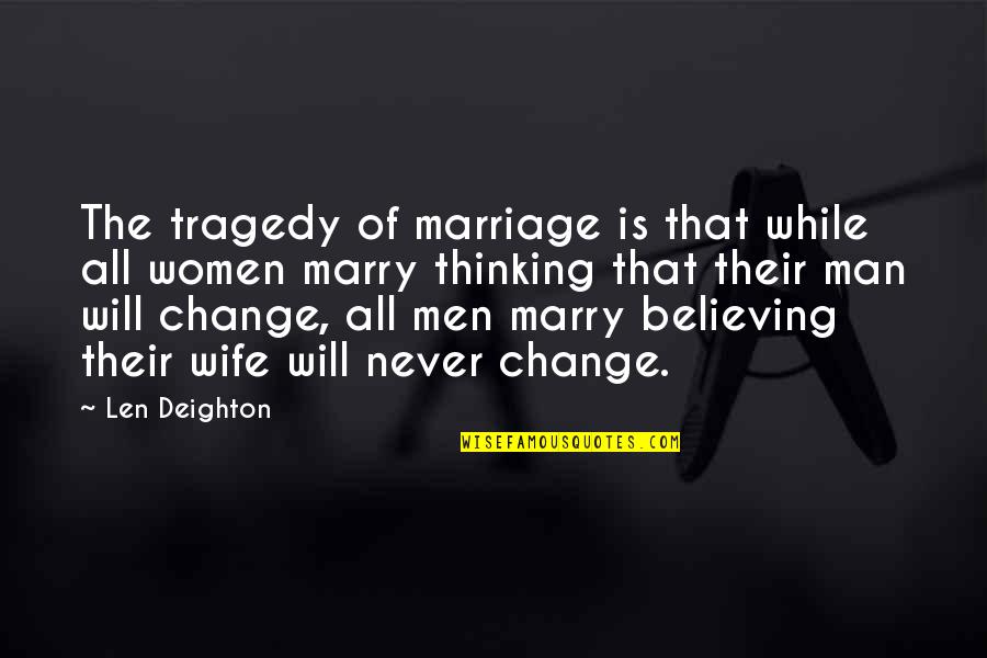 Hopkinssmarthitchcamera Quotes By Len Deighton: The tragedy of marriage is that while all Hopkinssmarthitchcamera Quotes By Len Deighton: The tragedy of marriage is that while all