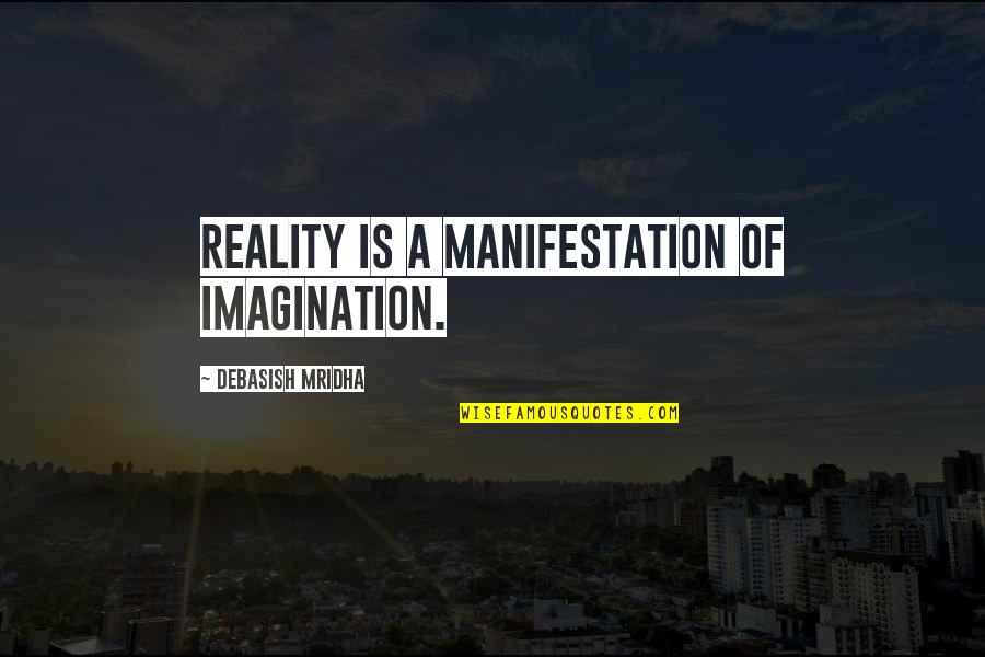 Hopkinton Quotes By Debasish Mridha: Reality is a manifestation of imagination.