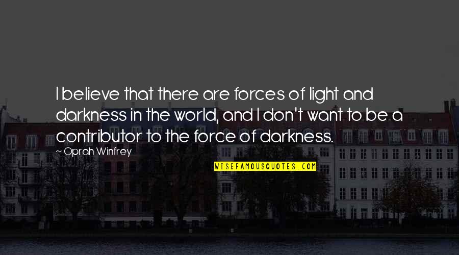 Hople Quotes By Oprah Winfrey: I believe that there are forces of light Hople Quotes By Oprah Winfrey: I believe that there are forces of light