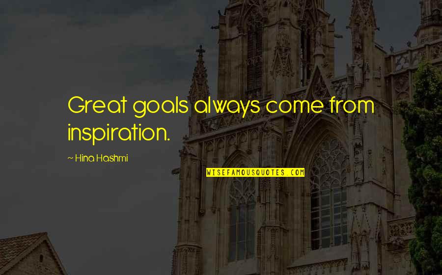 Hopless Romantic Quotes By Hina Hashmi: Great goals always come from inspiration.