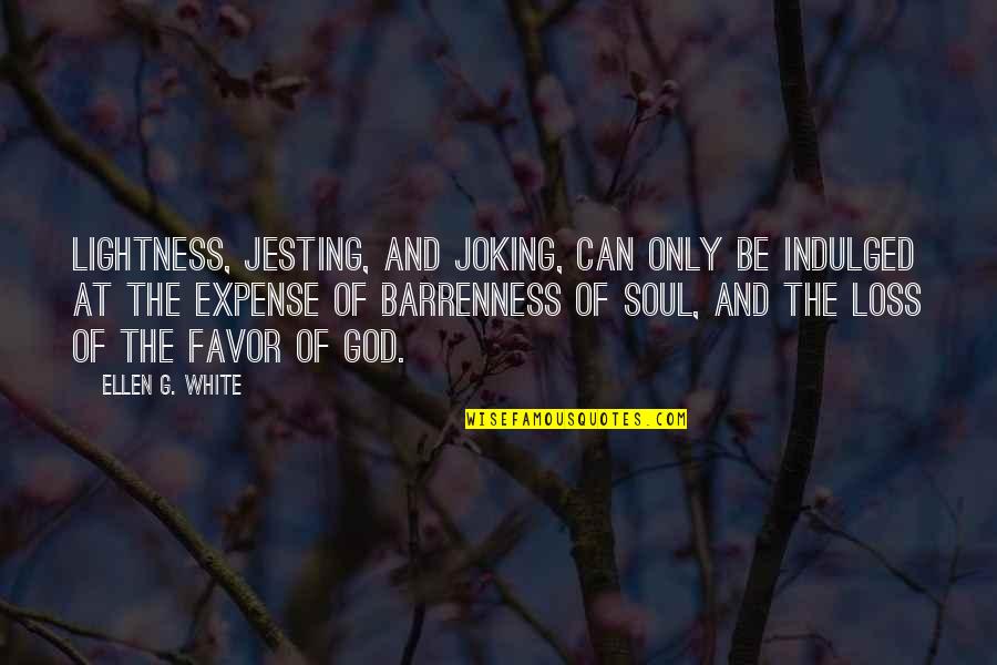 Hopmeier Evans Quotes By Ellen G. White: Lightness, jesting, and joking, can only be indulged