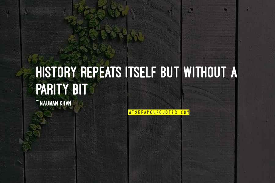 Hopoate Incident Quotes By Nauman Khan: History repeats itself but without a parity bit Hopoate Incident Quotes By Nauman Khan: History repeats itself but without a parity bit
