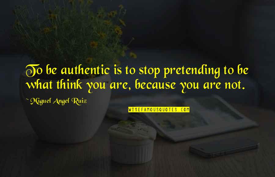 Hoppe Physical Removal Quote Quotes By Miguel Angel Ruiz: To be authentic is to stop pretending to Hoppe Physical Removal Quote Quotes By Miguel Angel Ruiz: To be authentic is to stop pretending to