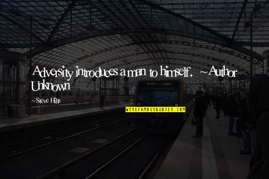 Hoppe Physical Removal Quotes By Steve Hilts: Adversity introduces a man to himself. ~Author Unknown Hoppe Physical Removal Quotes By Steve Hilts: Adversity introduces a man to himself. ~Author Unknown