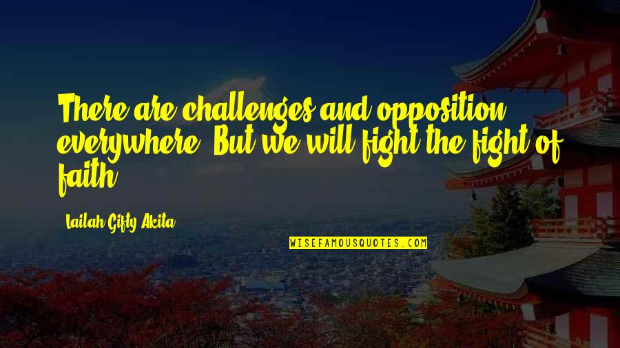 Hoppe Quotes By Lailah Gifty Akita: There are challenges and opposition, everywhere! But we