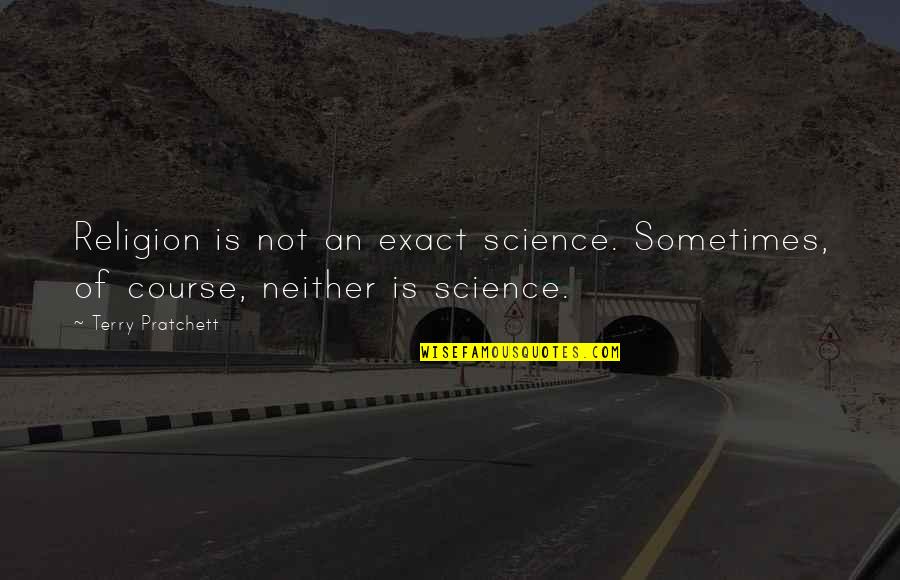 Hoppel 800m Quotes By Terry Pratchett: Religion is not an exact science. Sometimes, of