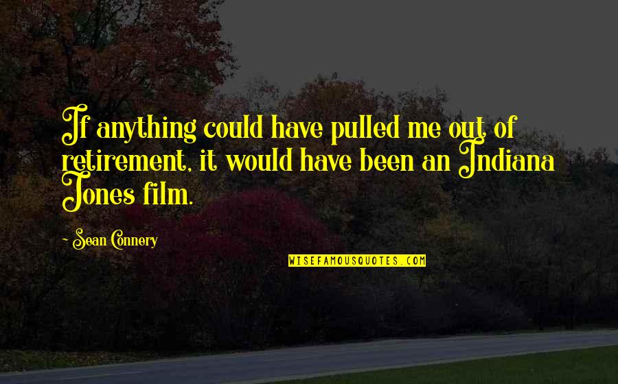 Hoppenfeld Physical Examination Quotes By Sean Connery: If anything could have pulled me out of