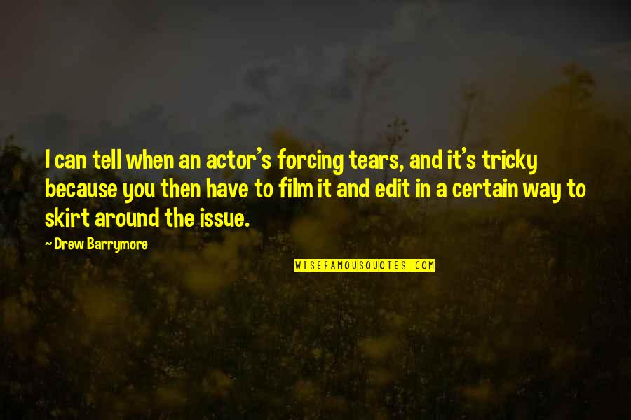 Hoppenstein Quotes By Drew Barrymore: I can tell when an actor's forcing tears, Hoppenstein Quotes By Drew Barrymore: I can tell when an actor's forcing tears,