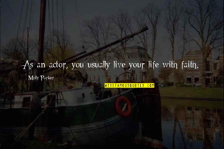 Hopping Animals Quotes By Molly Parker: As an actor, you usually live your life Hopping Animals Quotes By Molly Parker: As an actor, you usually live your life
