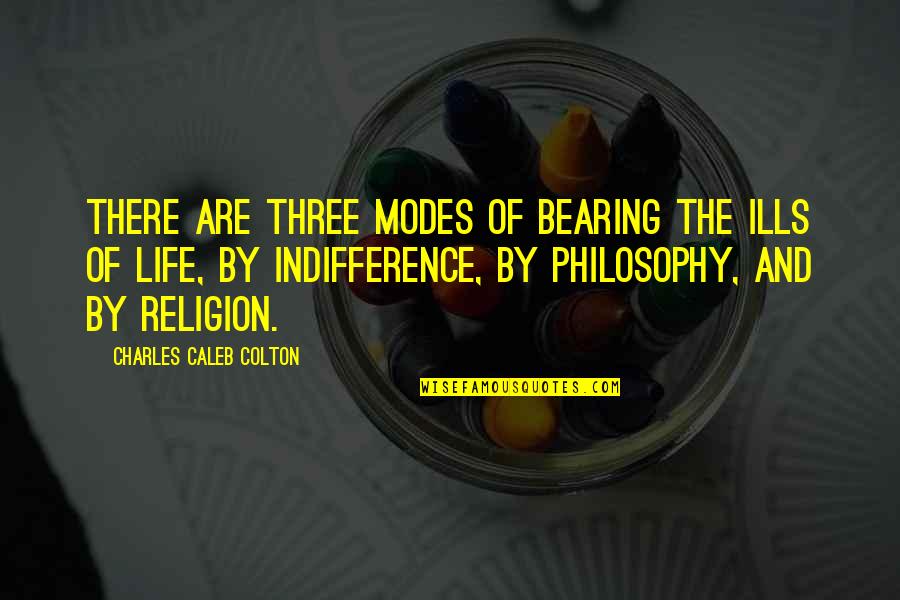 Hopping Eye Associates Quotes By Charles Caleb Colton: There are three modes of bearing the ills