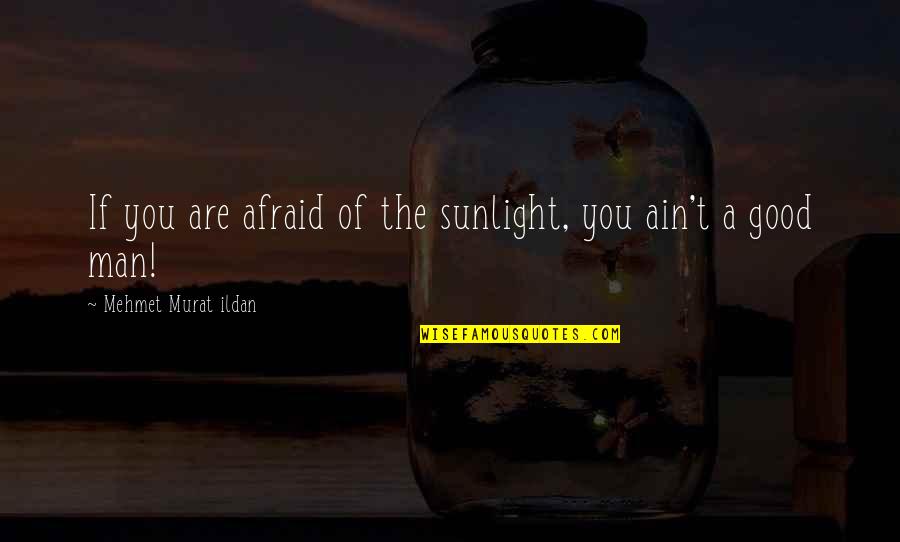 Hopping Eye Associates Quotes By Mehmet Murat Ildan: If you are afraid of the sunlight, you