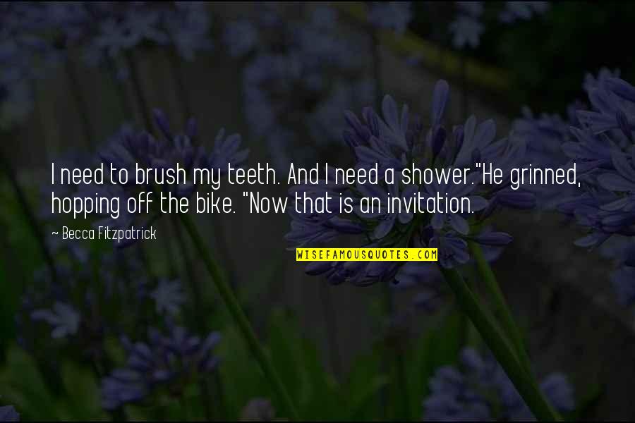 Hopping Quotes By Becca Fitzpatrick: I need to brush my teeth. And I