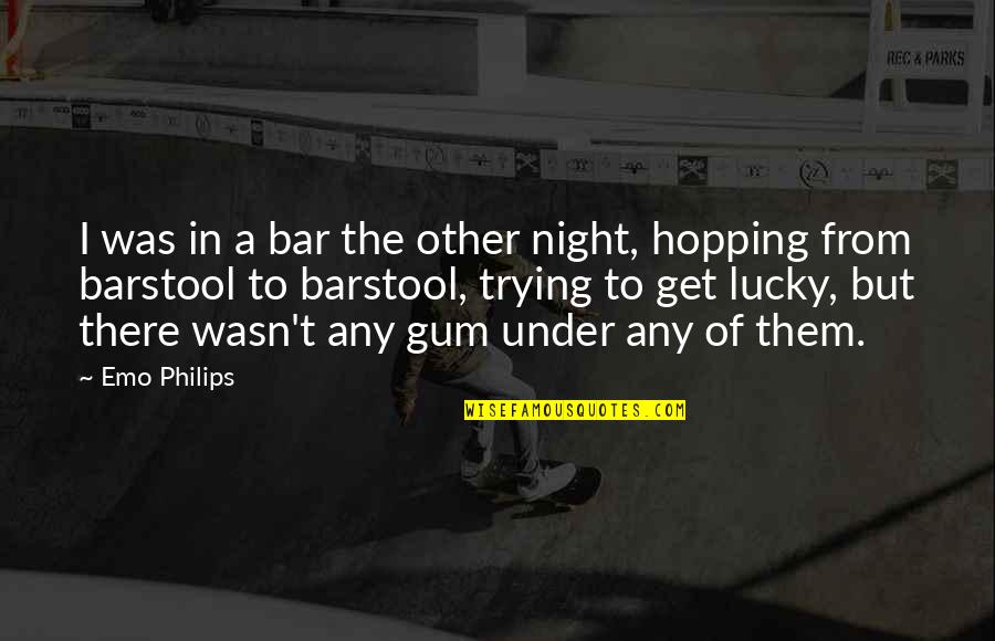 Hopping Quotes By Emo Philips: I was in a bar the other night,