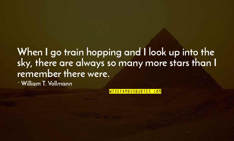 Hopping Quotes By William T. Vollmann: When I go train hopping and I look