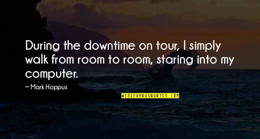 Hopping Spiders Quotes By Mark Hoppus: During the downtime on tour, I simply walk