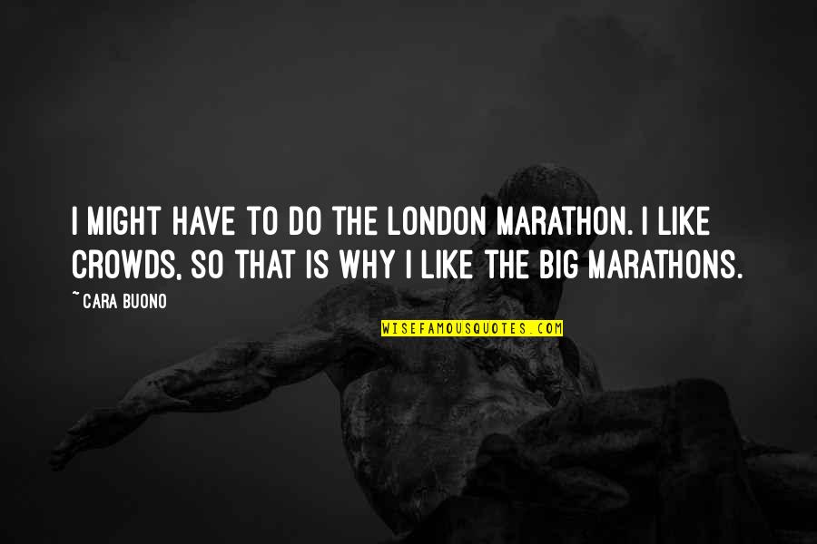 Hoppings Fair Quotes By Cara Buono: I might have to do the London Marathon.