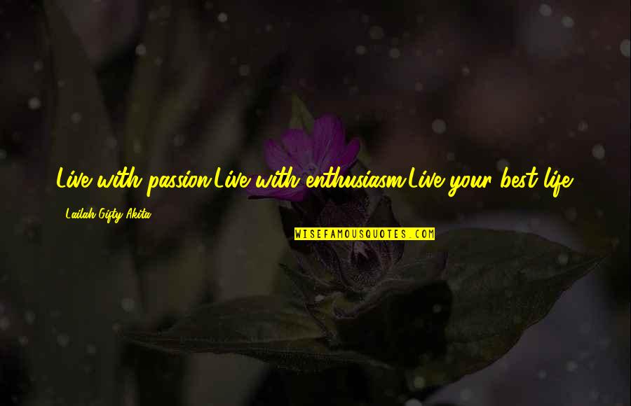 Hoppings Quotes By Lailah Gifty Akita: Live with passion.Live with enthusiasm.Live your best life.