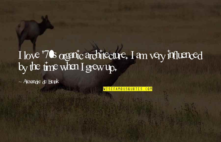 Hoppings Shepherds Peaceful Pastures Quotes By Alexandre De Betak: I love '70s organic architecture. I am very Hoppings Shepherds Peaceful Pastures Quotes By Alexandre De Betak: I love '70s organic architecture. I am very