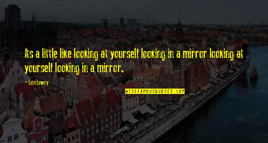 Hoppity Beanie Quotes By Lois Lowry: Its a little like looking at yourself looking Hoppity Beanie Quotes By Lois Lowry: Its a little like looking at yourself looking