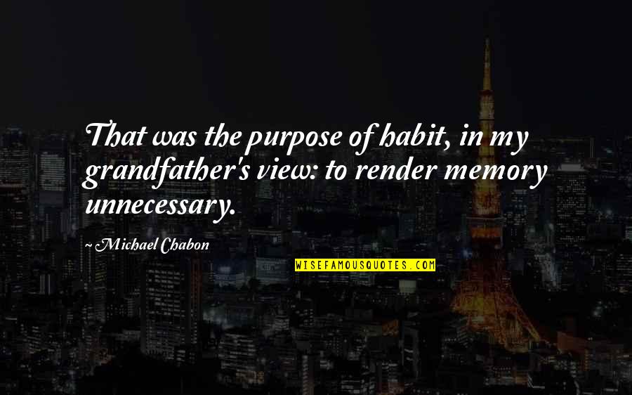Hopples Quotes By Michael Chabon: That was the purpose of habit, in my