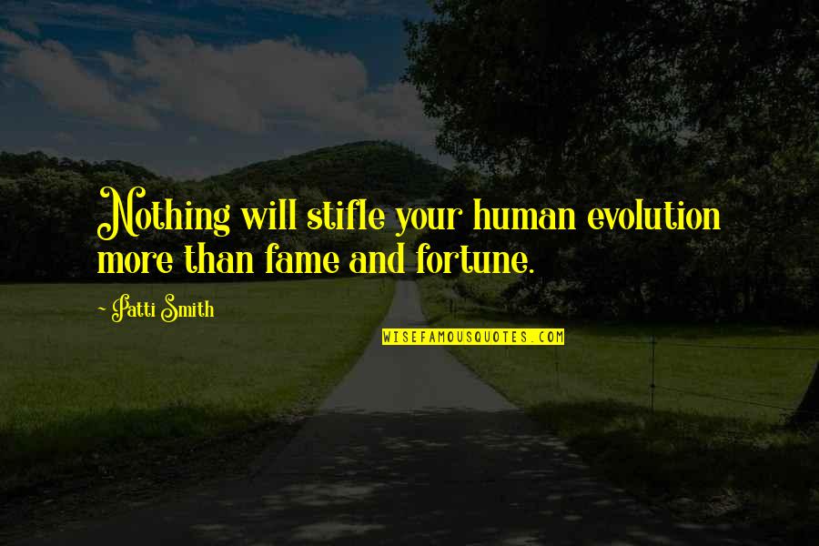 Hoppmann Communications Quotes By Patti Smith: Nothing will stifle your human evolution more than