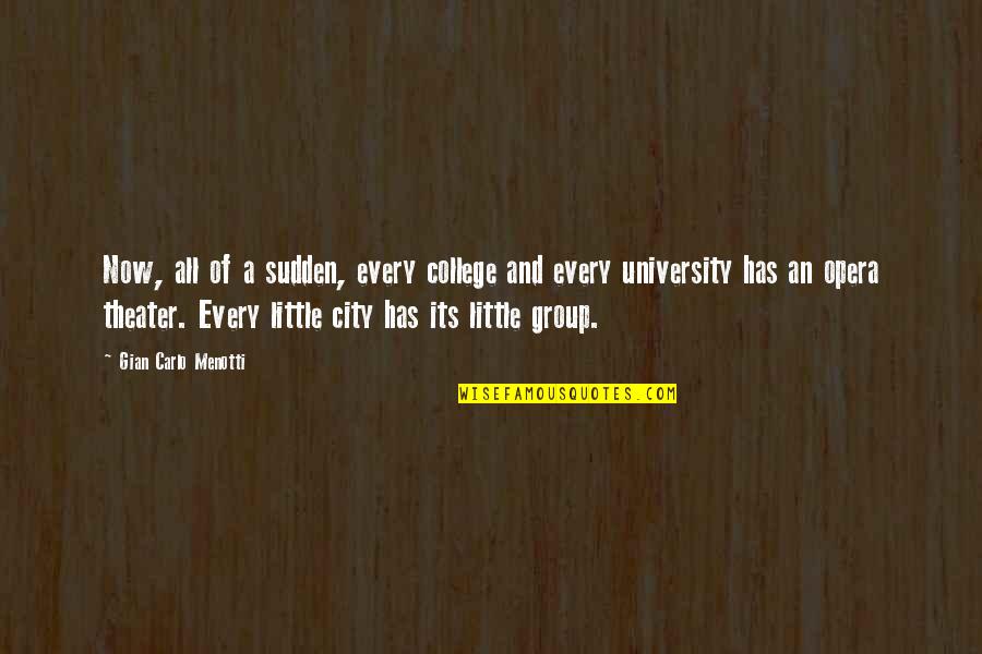 Hoppmann Group Quotes By Gian Carlo Menotti: Now, all of a sudden, every college and Hoppmann Group Quotes By Gian Carlo Menotti: Now, all of a sudden, every college and