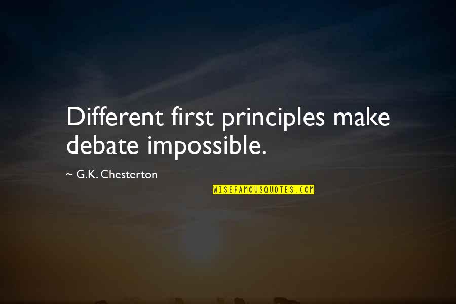Hoppped Quotes By G.K. Chesterton: Different first principles make debate impossible. Hoppped Quotes By G.K. Chesterton: Different first principles make debate impossible.