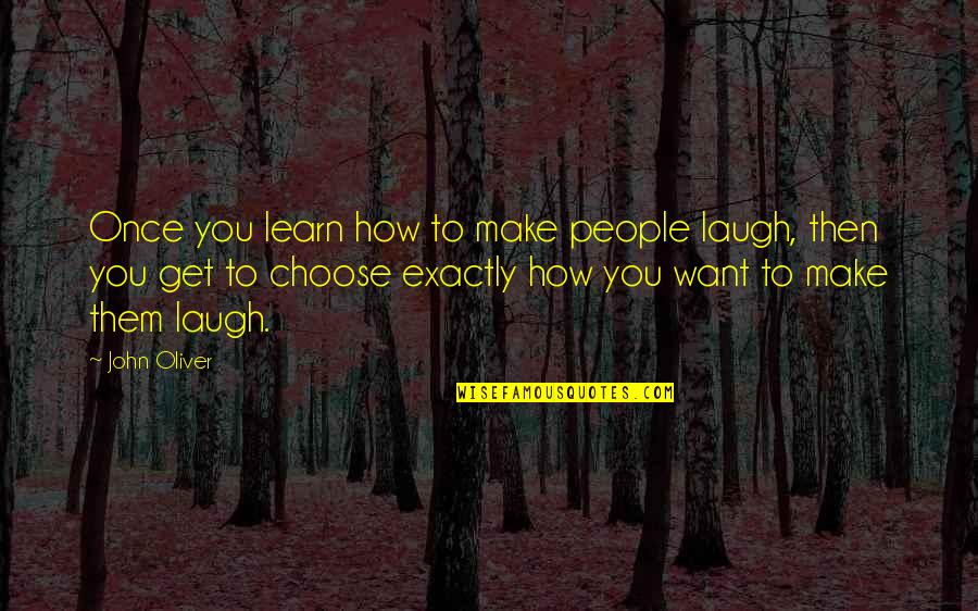 Hoppped Quotes By John Oliver: Once you learn how to make people laugh,
