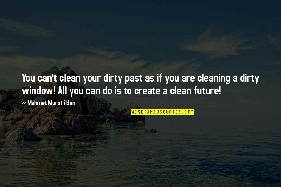 Hoppped Quotes By Mehmet Murat Ildan: You can't clean your dirty past as if