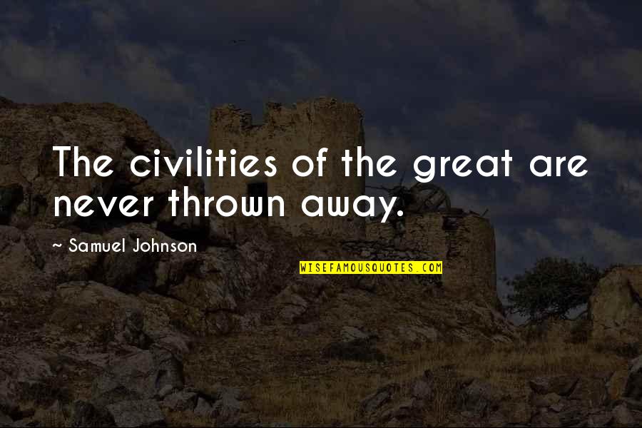 Hoppus Mighty Quotes By Samuel Johnson: The civilities of the great are never thrown Hoppus Mighty Quotes By Samuel Johnson: The civilities of the great are never thrown