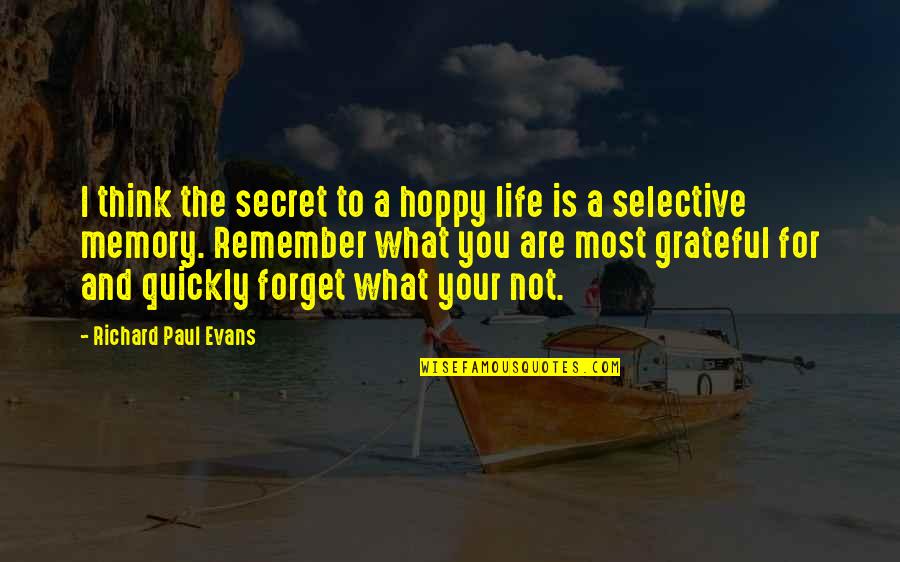 Hoppy Quotes By Richard Paul Evans: I think the secret to a hoppy life