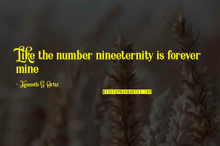 Hopscotch Game Quotes By Kenneth G. Ortiz: Like the number nineeternity is forever mine