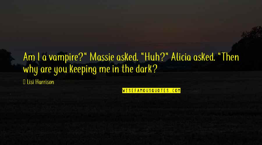 Hopstock Inc Quotes By Lisi Harrison: Am I a vampire?" Massie asked. "Huh?" Alicia
