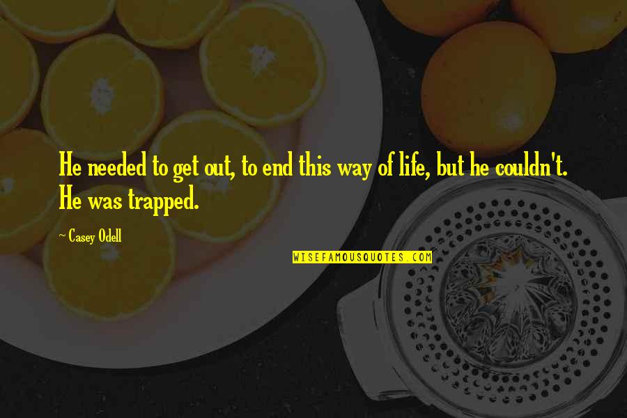 Horace Adversity Quote Quotes By Casey Odell: He needed to get out, to end this
