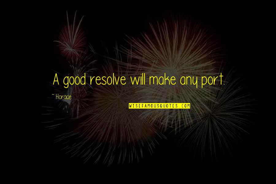 Horace Adversity Quotes By Horace: A good resolve will make any port.