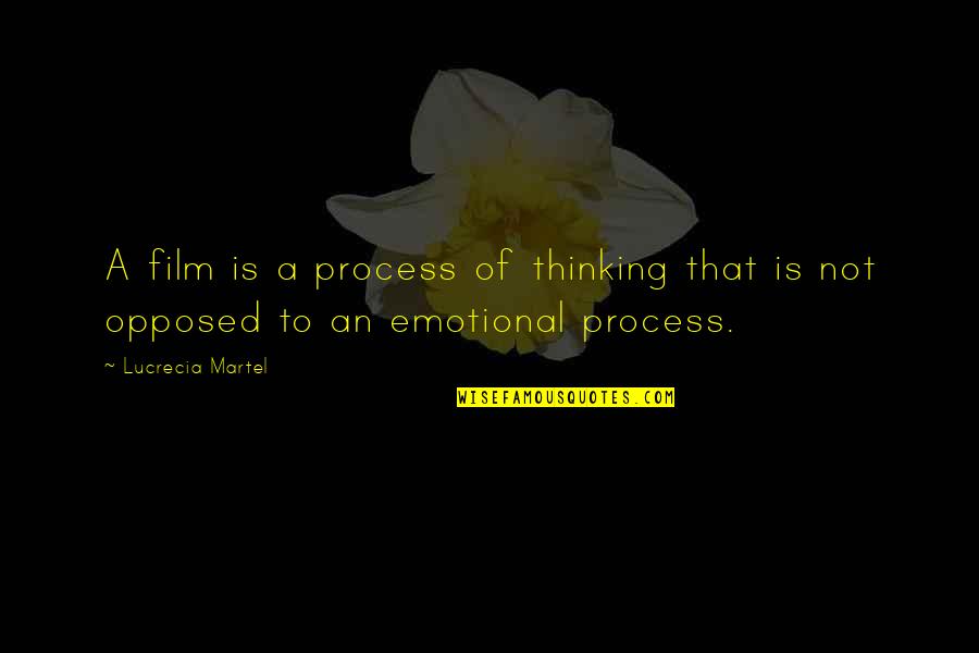 Horace Albright Quotes By Lucrecia Martel: A film is a process of thinking that