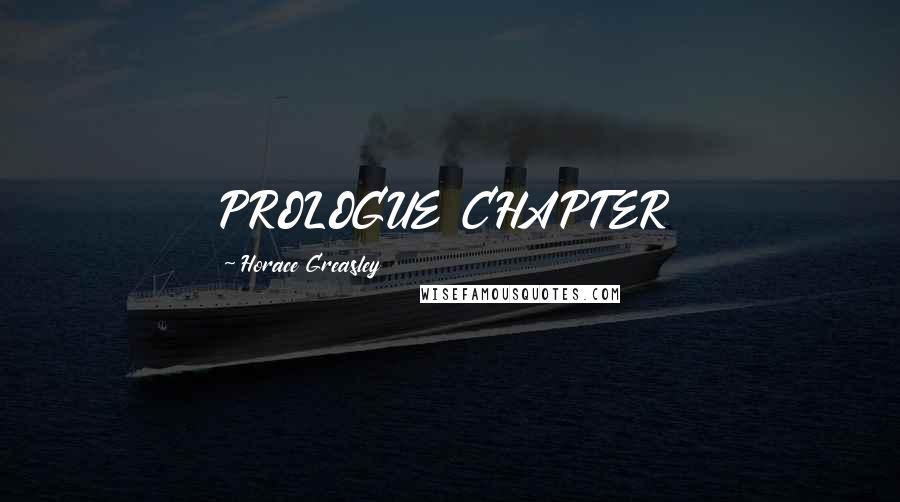 Horace Greasley quotes: PROLOGUE CHAPTER