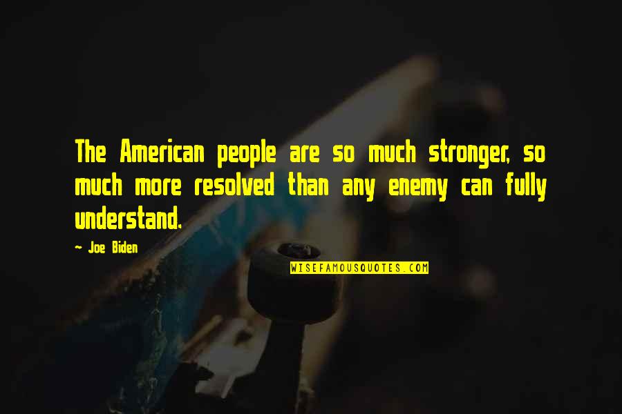Horace Hutchinson Quotes By Joe Biden: The American people are so much stronger, so