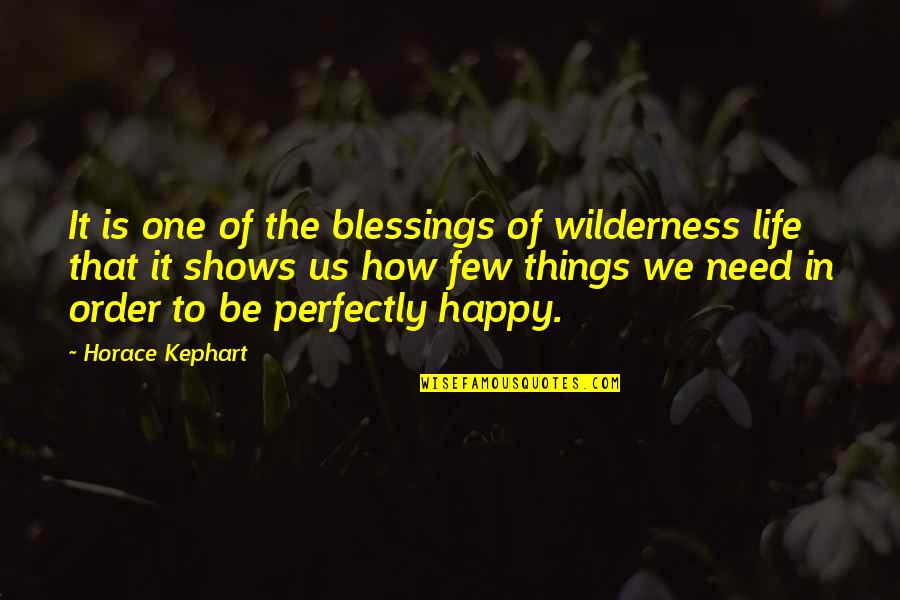 Horace Kephart Quotes By Horace Kephart: It is one of the blessings of wilderness