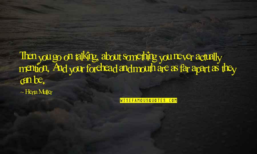 Horace Mann Great Equalizer Quote Quotes By Herta Muller: Then you go on talking, about something you Horace Mann Great Equalizer Quote Quotes By Herta Muller: Then you go on talking, about something you