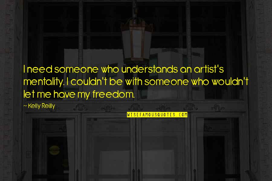 Horace Mann Great Equalizer Quote Quotes By Kelly Reilly: I need someone who understands an artist's mentality. Horace Mann Great Equalizer Quote Quotes By Kelly Reilly: I need someone who understands an artist's mentality.