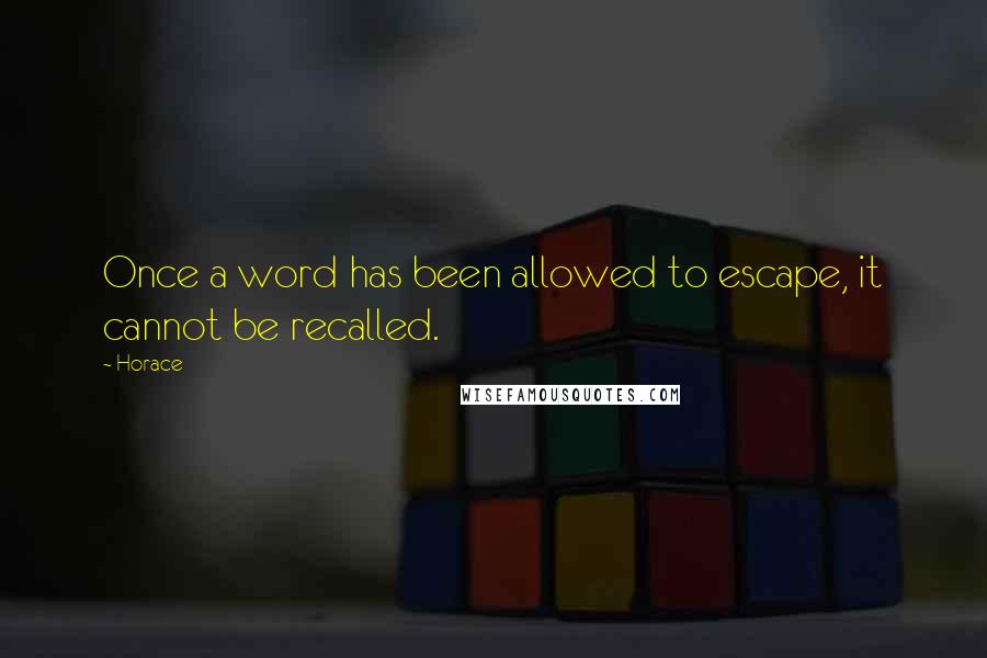 Horace quotes: Once a word has been allowed to escape, it cannot be recalled.