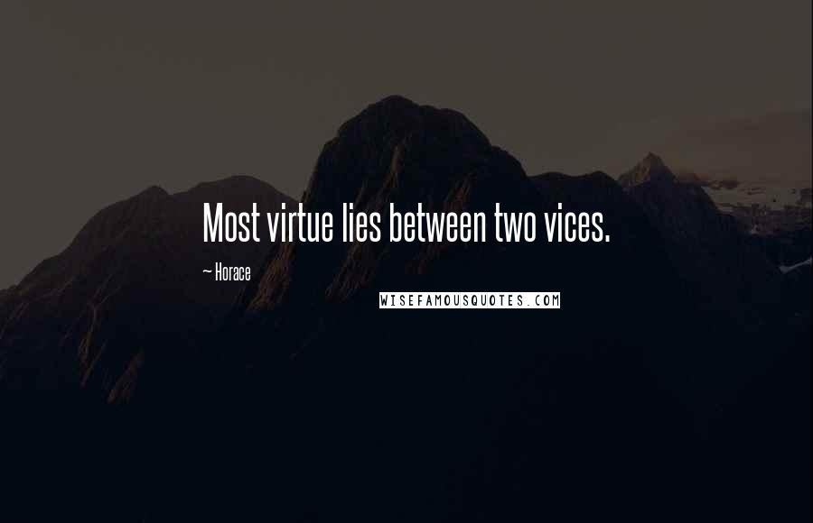 Horace quotes: Most virtue lies between two vices.