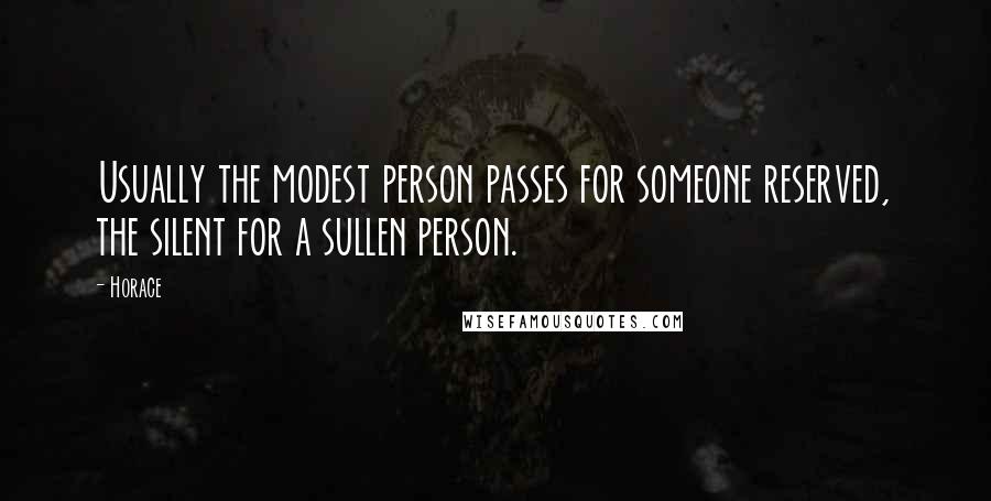 Horace quotes: Usually the modest person passes for someone reserved, the silent for a sullen person.